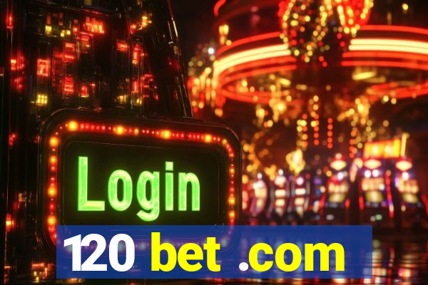 120 bet .com